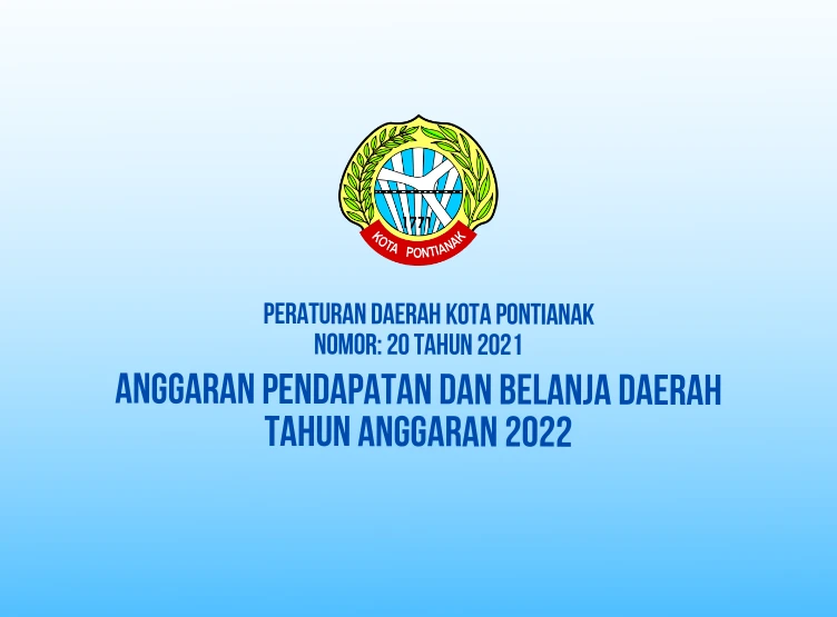 Peraturan Daerah Kota Pontianak tentang Anggaran Pendapatan dan Belanja Daerah Tahun Anggaran 2022